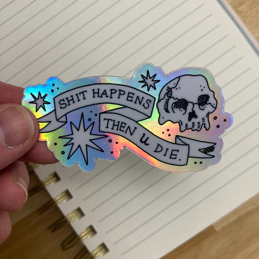 Sh*t Happens, Then U Die Sticker