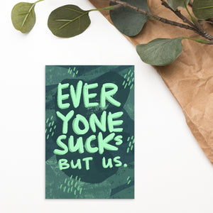 Everyone Sucks But Us Postcard