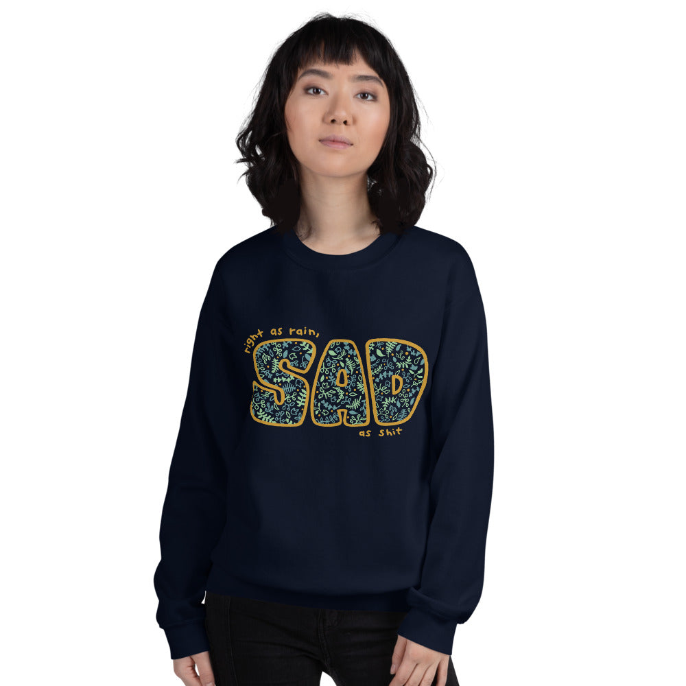 Right as rain, SAD as shit Sweatshirt